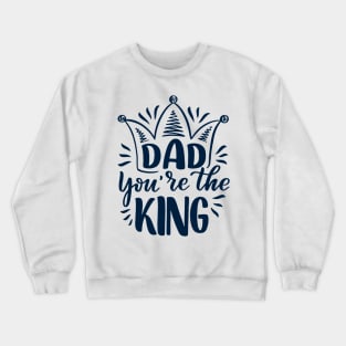 Father's Day Gift - Father You're The King Crewneck Sweatshirt